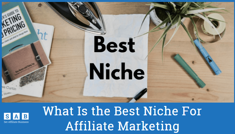 What Is The Best Niche For Affiliate Marketing? Choose One