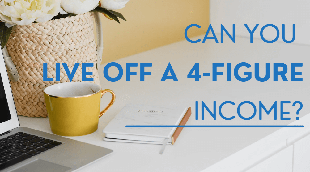 Can You Live Off a 4-Figure Income