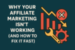 Why Your Affiliate Marketing Isn’t Working